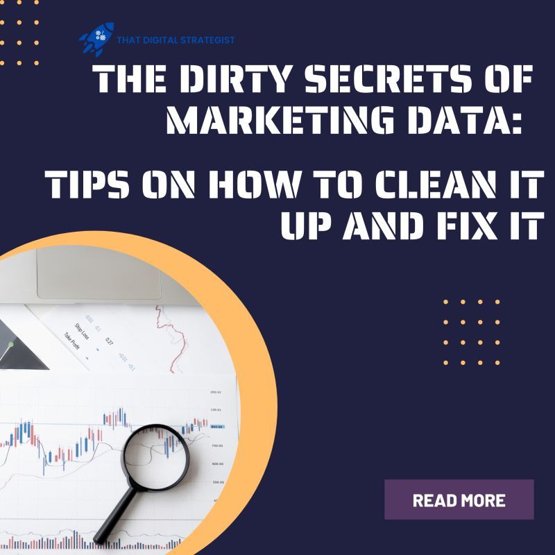 Clean and Fix The Dirty Secrets of Marketing Data: Tips on How to Clean It Up and Fix It