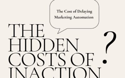 The Cost of Delaying Marketing Automation: The hidden costs of inaction